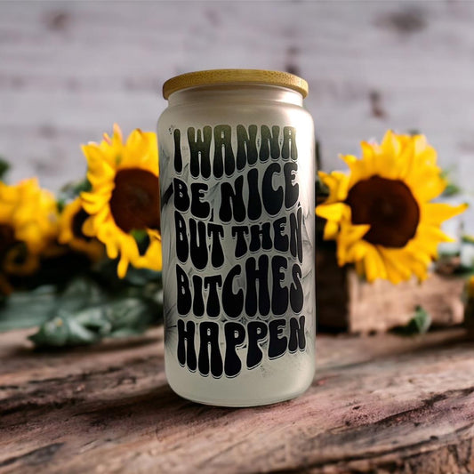 I Want To Be Nice 16oz Glass Can