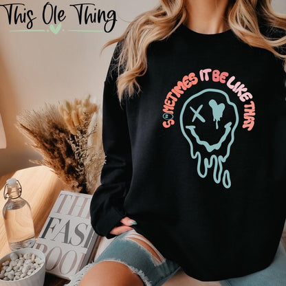 Sometimes It Be Like That Sweatshirt