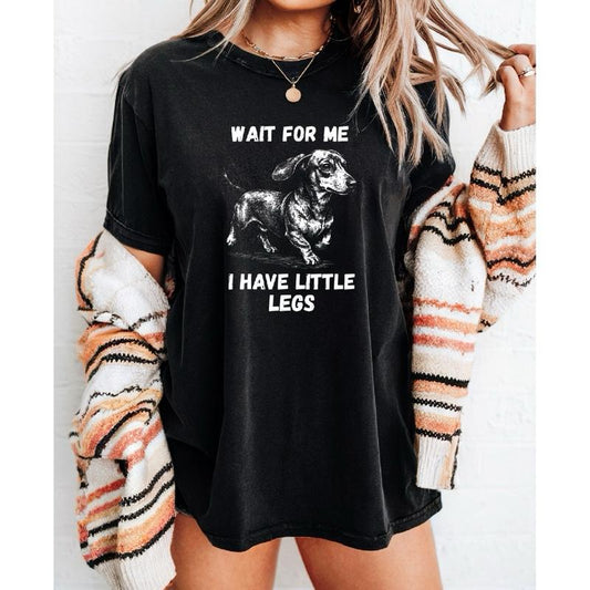 Wait For Me I Have Little Legs T-Shirt