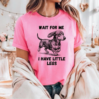 Wait For Me I Have Little Legs T-Shirt